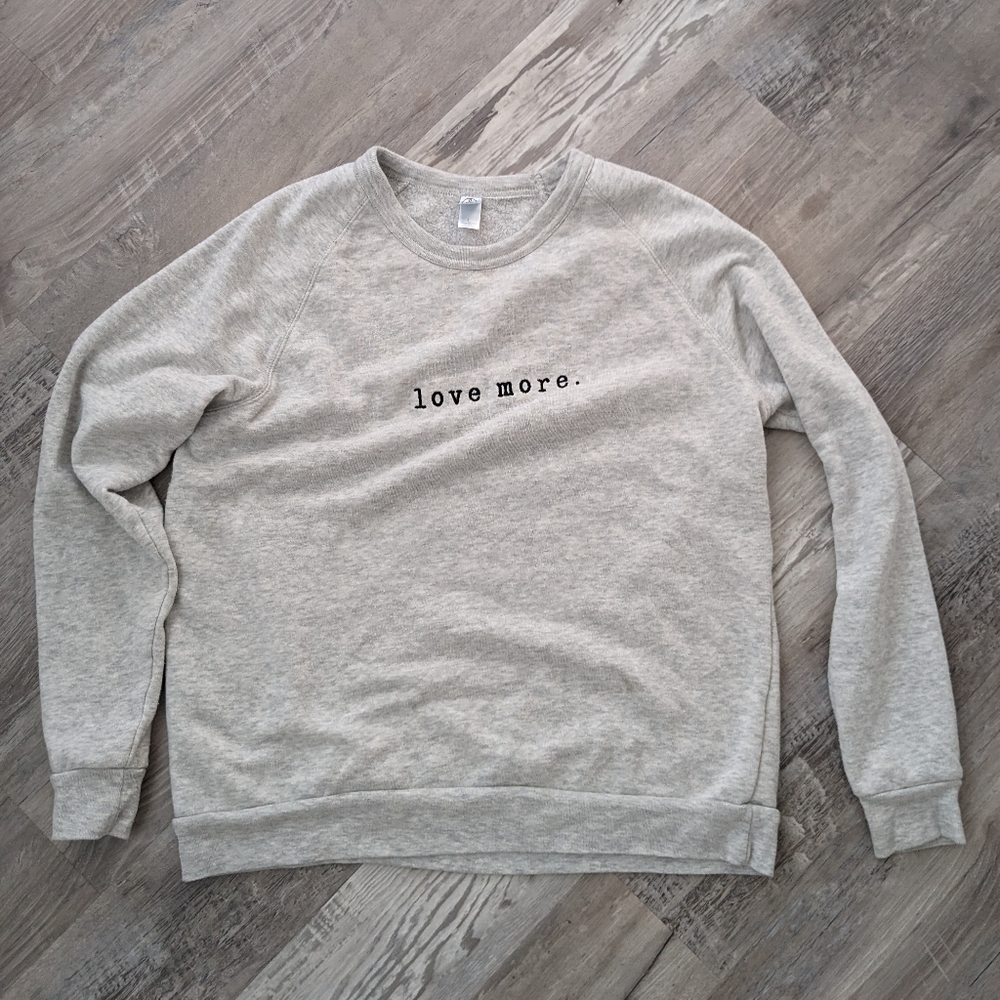 Love More. Sweatshirt